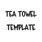 TEA TOWEL TEMPLATE