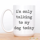 Talking To My Dog Coffee Mug