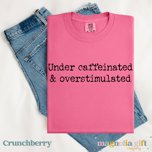 Under Caffeinated & Overstimulated Tee